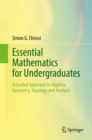 Essential Mathematics for Undergraduates : A Guided Approach to Algebra, Geometry, Topology and Analysis - eBook