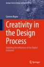 Creativity in the Design Process : Exploring the Influences of the Digital Evolution - eBook