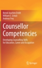 Counsellor Competencies : Developing Counselling Skills for Education, Career and Occupation - Book