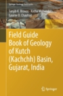 Field Guide Book of Geology of Kutch (Kachchh) Basin, Gujarat, India - Book