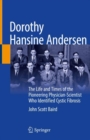 Dorothy Hansine Andersen : The Life and Times of the Pioneering Physician-Scientist Who Identified Cystic Fibrosis - Book