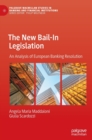 The New Bail-In Legislation : An Analysis of European Banking Resolution - Book