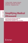 Simplifying Medical Ultrasound : Second International Workshop, ASMUS 2021, Held in Conjunction with MICCAI 2021, Strasbourg, France, September 27, 2021, Proceedings - Book