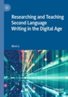 Researching and Teaching Second Language Writing in the Digital Age - Book