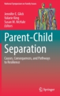 Parent-Child Separation : Causes, Consequences, and Pathways to Resilience - Book
