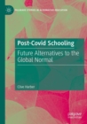 Post-Covid Schooling : Future Alternatives to the Global Normal - Book