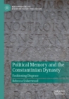 Political Memory and the Constantinian Dynasty : Fashioning Disgrace - Book
