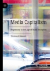 Media Capitalism : Hegemony in the Age of Mass Deception - eBook