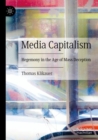 Media Capitalism : Hegemony in the Age of Mass Deception - Book