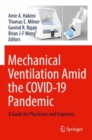 Mechanical Ventilation Amid the COVID-19 Pandemic : A Guide for Physicians and Engineers - Book
