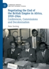 Negotiating the End of the British Empire in Africa, 1959-1964 : Conferences, Commissions and Decolonisation - eBook