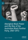 Aboriginal Black Power and the Rise of the Australian Black Panther Party, 1967-1972 - Book