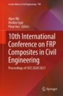 10th International Conference on FRP Composites in Civil Engineering : Proceedings of CICE 2020/2021 - Book