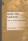 Multi-Polar Capitalism : The End of the Dollar Standard - Book