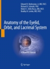 Anatomy of the Eyelid, Orbit, and Lacrimal System : A Dissection Manual - eBook