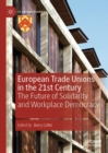 European Trade Unions in the 21st Century : The Future of Solidarity and Workplace Democracy - eBook