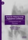Domestic Violence in the Anglophone Caribbean : Consequences and Practices - eBook