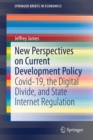 New Perspectives on Current Development Policy : Covid-19, the Digital Divide, and State Internet Regulation - Book