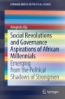 Social Revolutions and Governance Aspirations of African Millennials : Emerging from the Political Shadows of Strongmen - Book