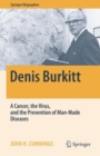 Denis Burkitt : A Cancer, the Virus, and the Prevention of Man-Made Diseases - eBook