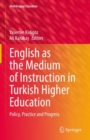 English as the Medium of Instruction in Turkish Higher Education : Policy, Practice and Progress - eBook