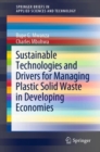 Sustainable Technologies and Drivers for Managing Plastic Solid Waste in Developing Economies - Book