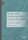 Health and Healthcare Policy in Italy since 1861 : A Comparative Approach - Book