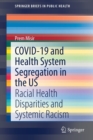 COVID-19 and Health System Segregation in the US : Racial Health Disparities and Systemic Racism - Book