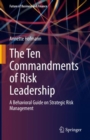 The Ten Commandments of Risk Leadership : A Behavioral Guide on Strategic Risk Management - eBook