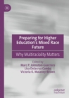 Preparing for Higher Education’s Mixed Race Future : Why Multiraciality Matters - Book