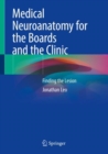 Medical Neuroanatomy for the Boards and the Clinic : Finding the Lesion - eBook