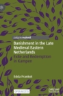 Banishment in the Late Medieval Eastern Netherlands : Exile and Redemption in Kampen - Book