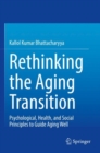 Rethinking the Aging Transition : Psychological, Health, and Social Principles to Guide Aging Well - Book