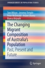 The Changing Migrant Composition of Australia’s Population : Past, Present and Future - Book