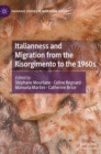 Italianness and Migration from the Risorgimento to the 1960s - Book