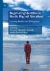 Negotiating Identities in Nordic Migrant Narratives : Crossing Borders and Telling Lives - eBook