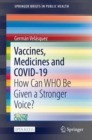 Vaccines, Medicines and COVID-19 : How Can WHO Be Given a Stronger Voice? - Book