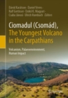 Ciomadul (Csomad), The Youngest Volcano in the Carpathians : Volcanism, Palaeoenvironment, Human Impact - eBook