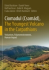 Ciomadul (Csomad), The Youngest Volcano in the Carpathians : Volcanism, Palaeoenvironment, Human Impact - Book