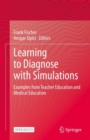 Learning to Diagnose with Simulations : Examples from Teacher Education and Medical Education - Book