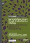 Learning Cultural Literacy through Creative Practices in Schools : Cultural and Multimodal Approaches to Meaning-Making - Book