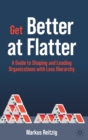 Get Better at Flatter : A Guide to Shaping and Leading Organizations with Less Hierarchy - Book
