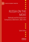 Russia on the Move : Railroads and the Exodus from Compulsory Collectivism, 1861-1914 - Book