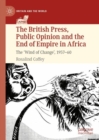 The British Press, Public Opinion and the End of Empire in Africa : The 'Wind of Change', 1957-60 - Book