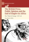 The British Press, Public Opinion and the End of Empire in Africa : The 'Wind of Change', 1957-60 - Book