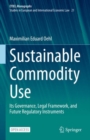 Sustainable Commodity Use : Its Governance, Legal Framework, and Future Regulatory Instruments - eBook