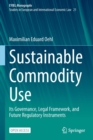 Sustainable Commodity Use : Its Governance, Legal Framework, and Future Regulatory Instruments - Book