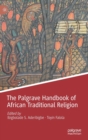 The Palgrave Handbook of African Traditional Religion - Book