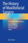 The History of Maxillofacial Surgery : An Evidence-Based Journey - Book