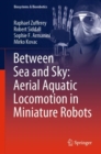 Between Sea and Sky: Aerial Aquatic Locomotion in Miniature Robots - eBook